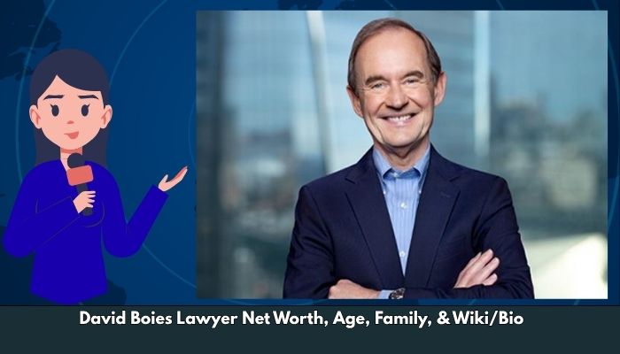 David Boies Lawyer Net Worth, Age, Family, & Wiki/Bio