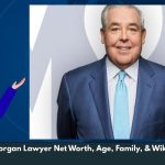 John Morgan Lawyer Net Worth, Age, Family, & Wiki/Bio