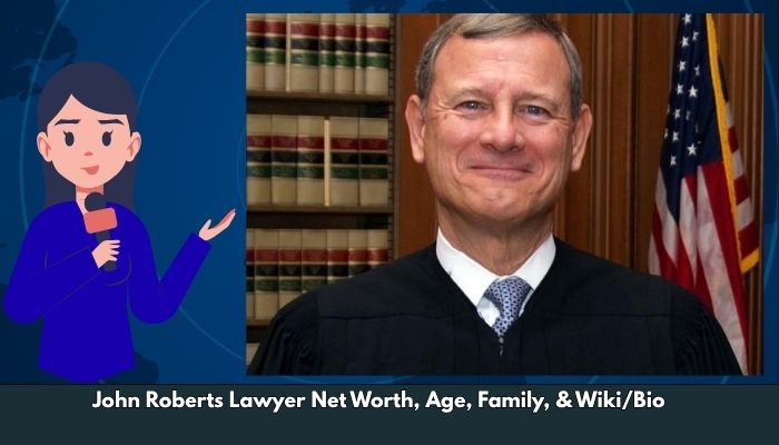 John Roberts Lawyer Net Worth, Age, Family, & Wiki/Bio