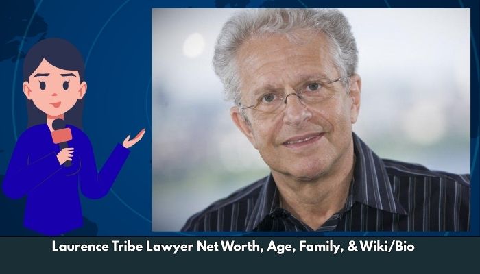 Laurence Tribe Lawyer Net Worth, Age, Family, & Wiki/Bio