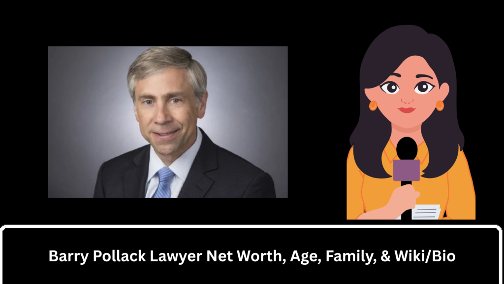 Barry Pollack Lawyer Net Worth, Age, Family, & Wiki/Bio