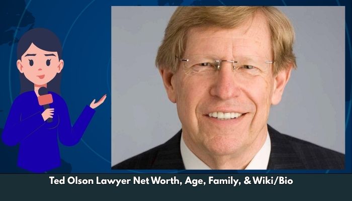 Ted Olson Lawyer Net Worth, Age, Family, & Wiki/Bio