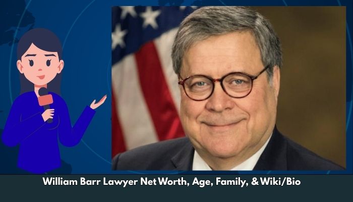 William Barr Lawyer Net Worth, Age, Family, & Wiki/Bio